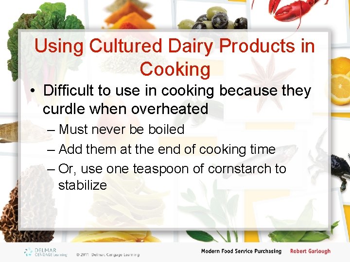 Using Cultured Dairy Products in Cooking • Difficult to use in cooking because they