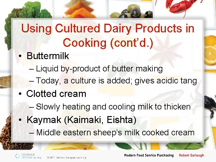 Using Cultured Dairy Products in Cooking (cont’d. ) • Buttermilk – Liquid by-product of