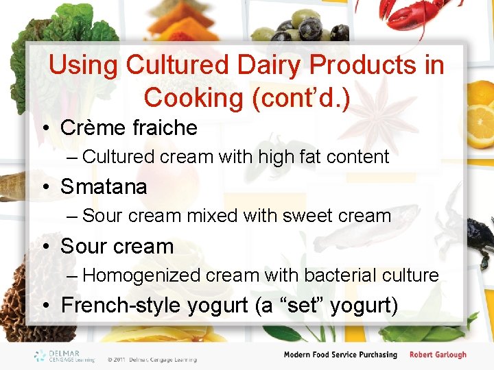 Using Cultured Dairy Products in Cooking (cont’d. ) • Crème fraiche – Cultured cream