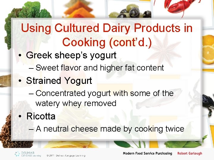 Using Cultured Dairy Products in Cooking (cont’d. ) • Greek sheep’s yogurt – Sweet