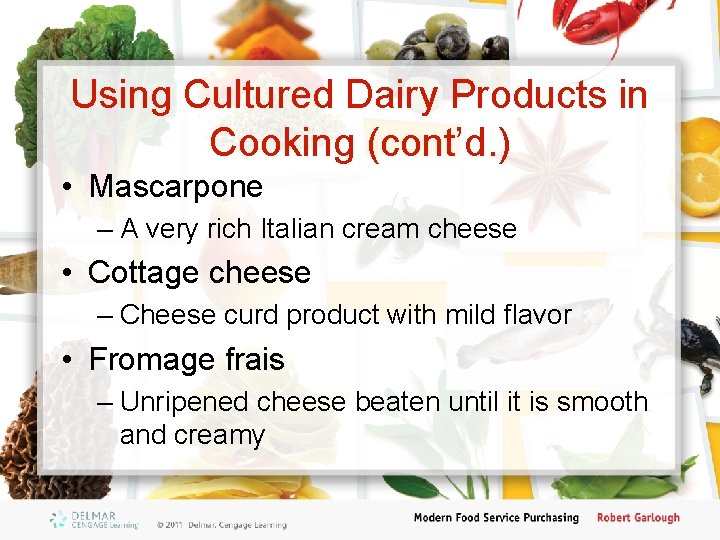 Using Cultured Dairy Products in Cooking (cont’d. ) • Mascarpone – A very rich