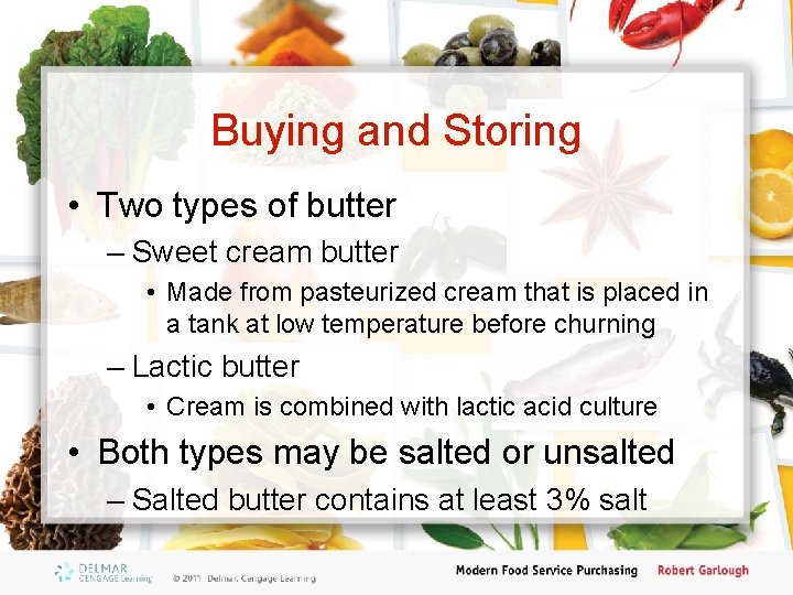 Buying and Storing • Two types of butter – Sweet cream butter • Made