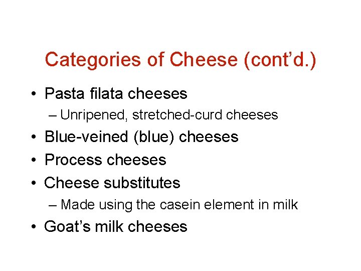 Categories of Cheese (cont’d. ) • Pasta filata cheeses – Unripened, stretched-curd cheeses •