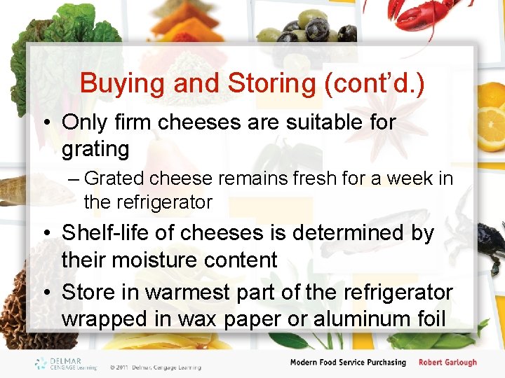 Buying and Storing (cont’d. ) • Only firm cheeses are suitable for grating –