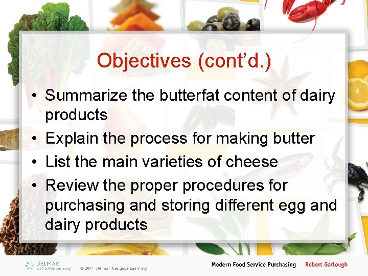 Objectives (cont’d. ) • Summarize the butterfat content of dairy products • Explain the