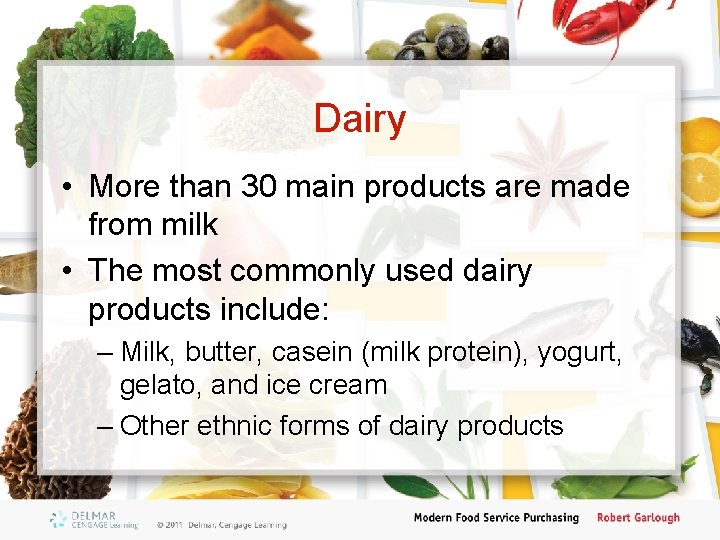 Dairy • More than 30 main products are made from milk • The most