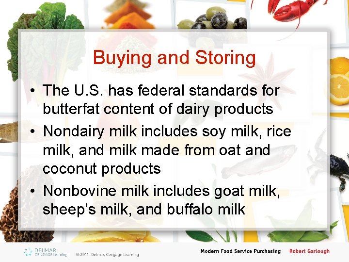 Buying and Storing • The U. S. has federal standards for butterfat content of