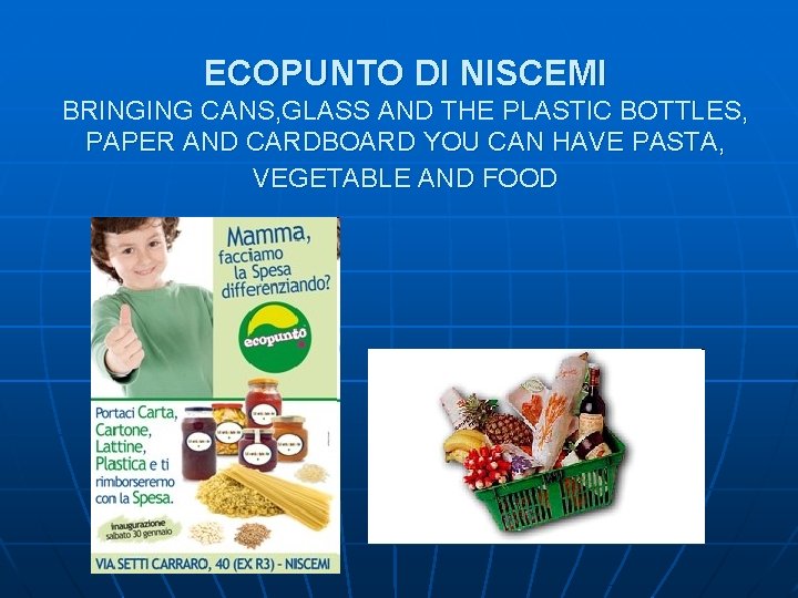 ECOPUNTO DI NISCEMI BRINGING CANS, GLASS AND THE PLASTIC BOTTLES, PAPER AND CARDBOARD YOU