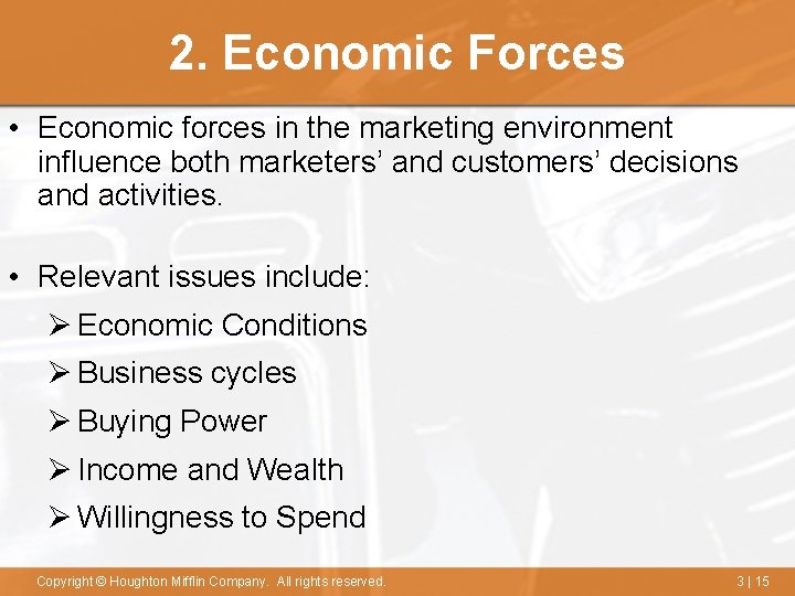 2. Economic Forces • Economic forces in the marketing environment influence both marketers’ and