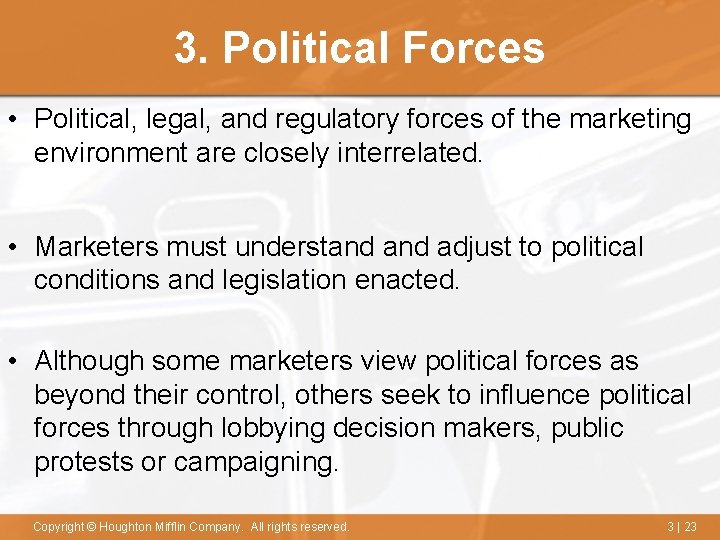 3. Political Forces • Political, legal, and regulatory forces of the marketing environment are