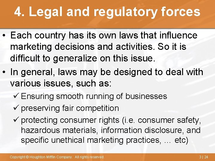 4. Legal and regulatory forces • Each country has its own laws that influence