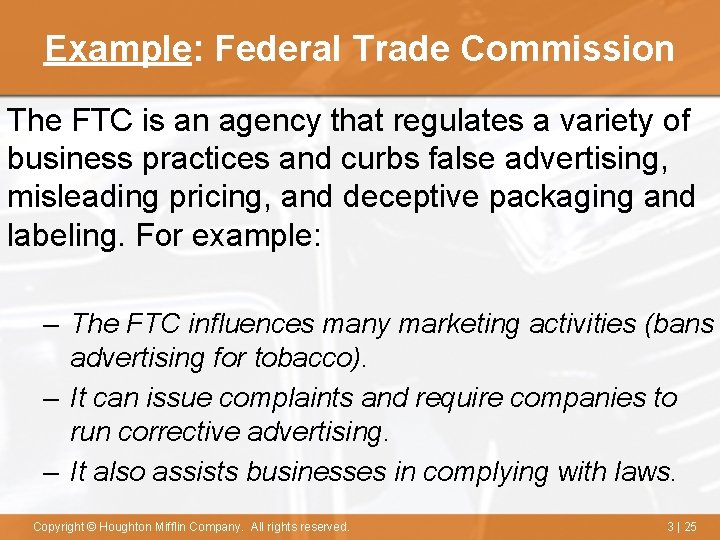 Example: Federal Trade Commission The FTC is an agency that regulates a variety of