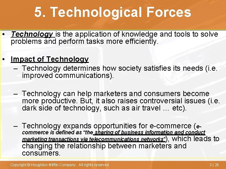5. Technological Forces • Technology is the application of knowledge and tools to solve