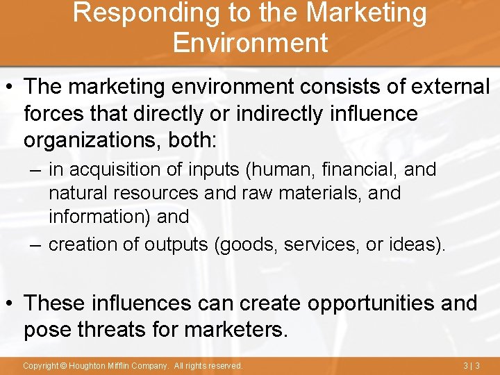 Responding to the Marketing Environment • The marketing environment consists of external forces that