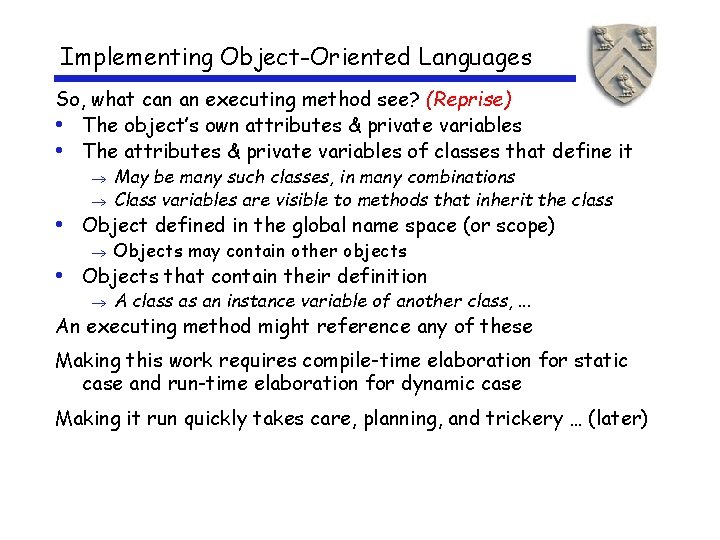 Implementing Object-Oriented Languages So, what can an executing method see? (Reprise) • The object’s