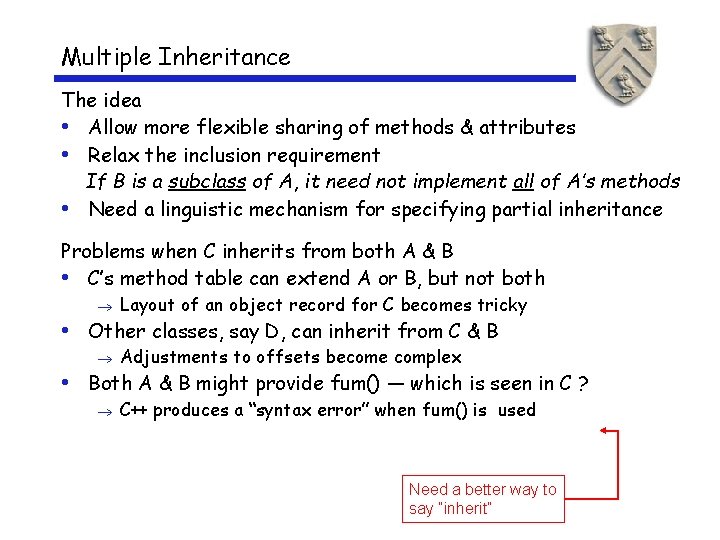 Multiple Inheritance The idea • Allow more flexible sharing of methods & attributes •