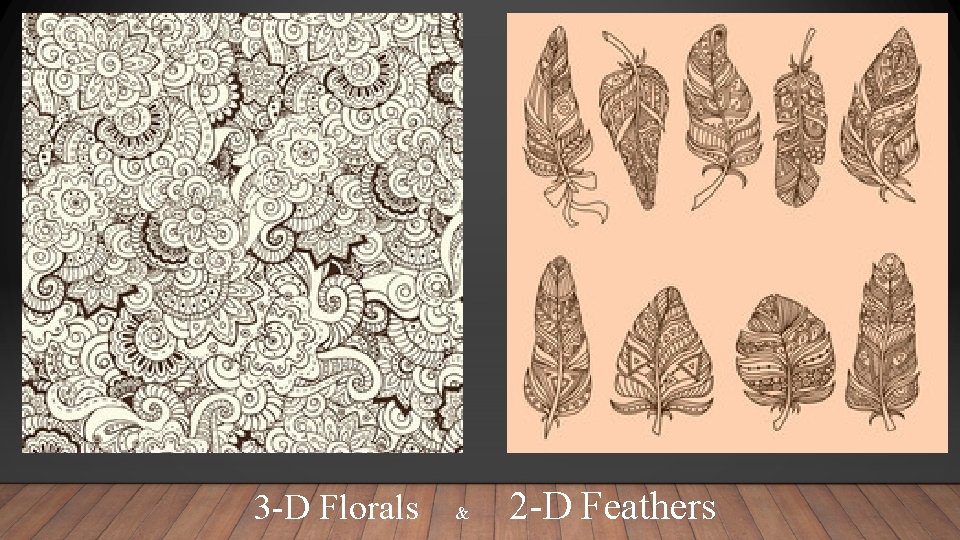 3 -D Florals & 2 -D Feathers 