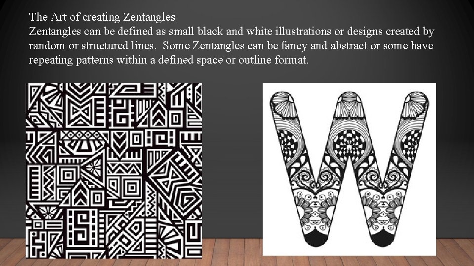 The Art of creating Zentangles can be defined as small black and white illustrations