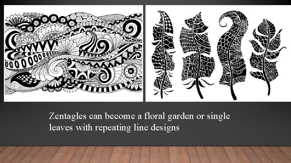 Zentagles can become a floral garden or single leaves with repeating line designs 