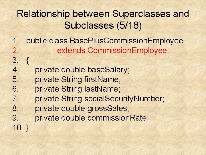 Relationship between Superclasses and Subclasses (5/18) 1. public class Base. Plus. Commission. Employee 2.