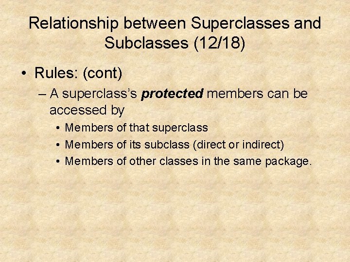 Relationship between Superclasses and Subclasses (12/18) • Rules: (cont) – A superclass’s protected members