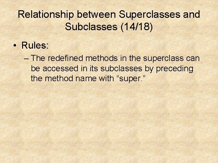 Relationship between Superclasses and Subclasses (14/18) • Rules: – The redefined methods in the