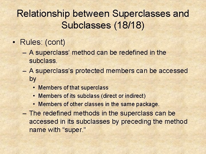 Relationship between Superclasses and Subclasses (18/18) • Rules: (cont) – A superclass’ method can