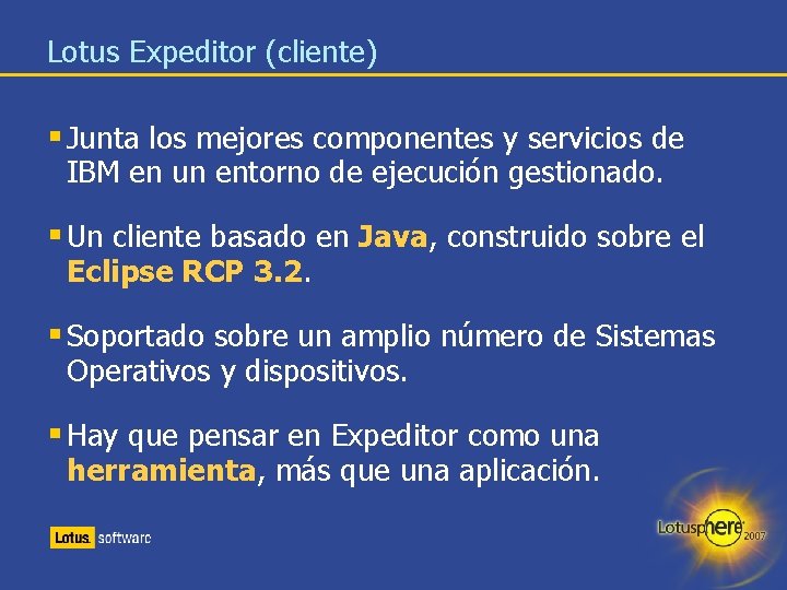 Lotus Expeditor (cliente) § Junta los mejores componentes y servicios de IBM en un