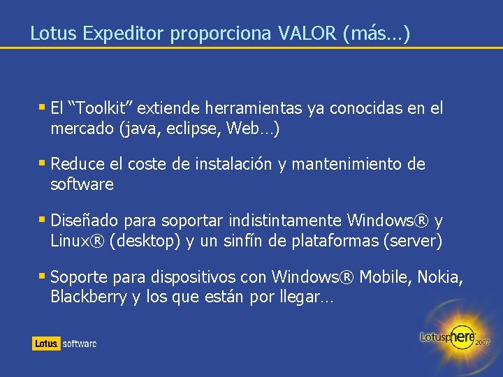 Lotus Expeditor proporciona VALOR (más…) § El “Toolkit” extiende herramientas ya conocidas en el