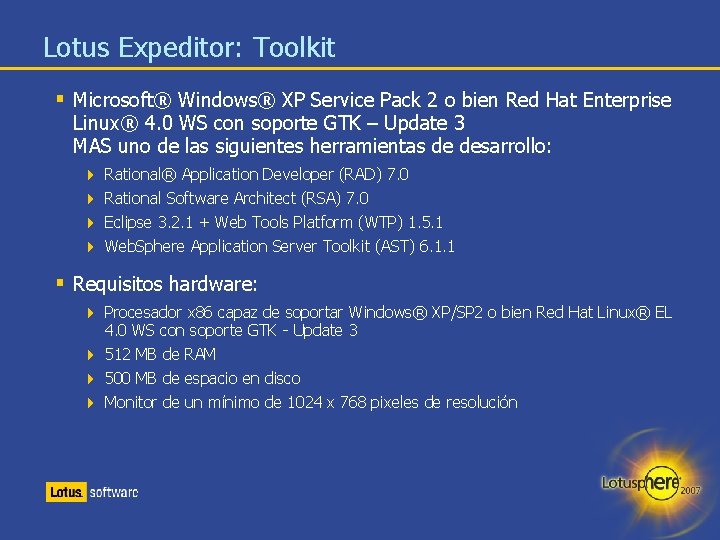 Lotus Expeditor: Toolkit § Microsoft® Windows® XP Service Pack 2 o bien Red Hat