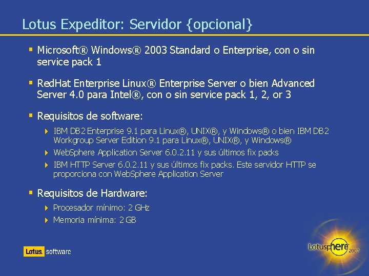 Lotus Expeditor: Servidor {opcional} § Microsoft® Windows® 2003 Standard o Enterprise, con o sin