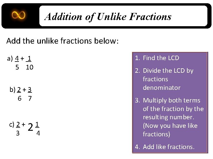 Addition of Unlike Fractions Add the unlike fractions below: a) 4 + 1 5