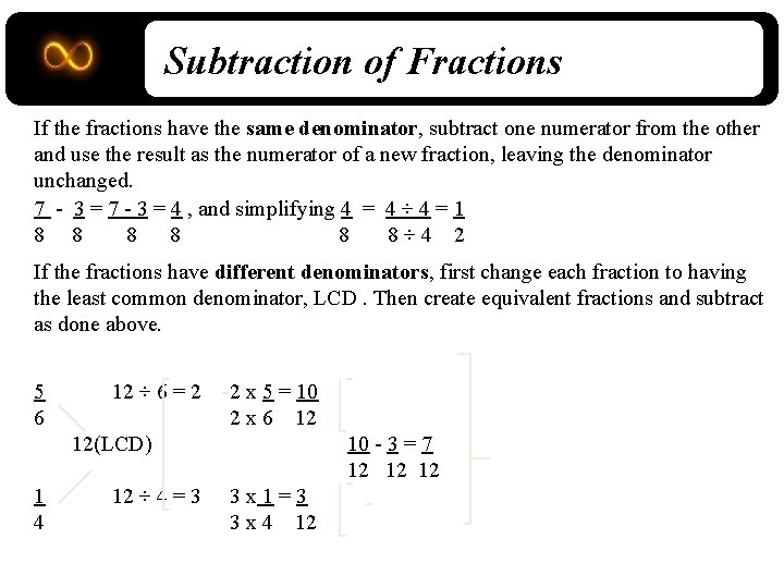Subtraction of Fractions If the fractions have the same denominator, subtract one numerator from