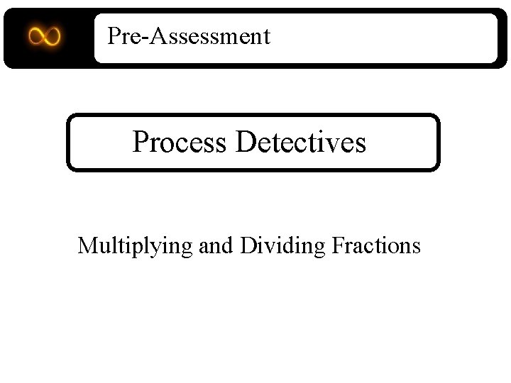 Pre-Assessment Process Detectives Multiplying and Dividing Fractions 