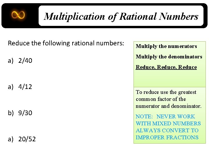 Multiplication of Rational Numbers Reduce the following rational numbers: a) 2/40 a) 4/12 b)