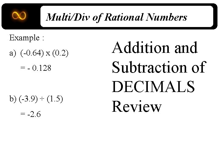 Multi/Div of Rational Numbers Example : a) (-0. 64) x (0. 2) = -