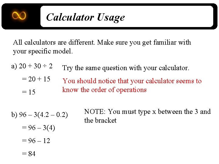 Calculator Usage All calculators are different. Make sure you get familiar with your specific