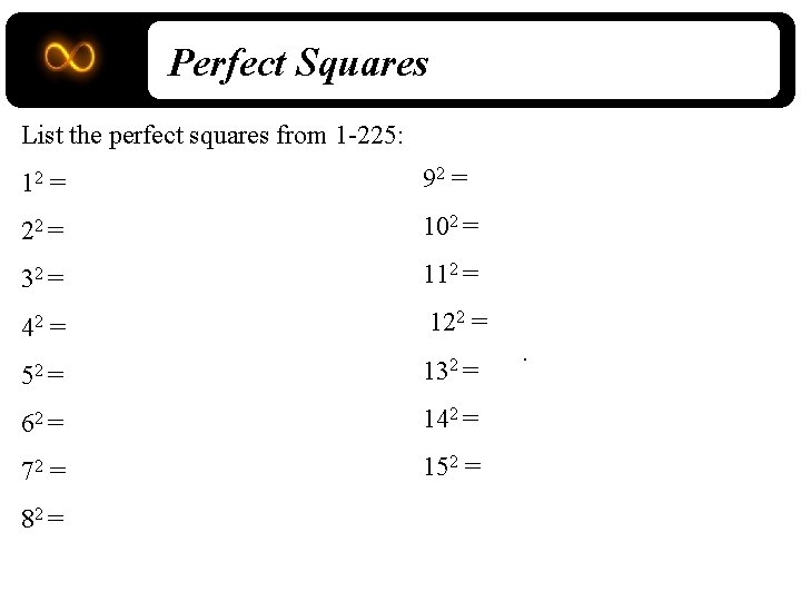 Perfect Squares List the perfect squares from 1 -225: 12 = 92 = 22