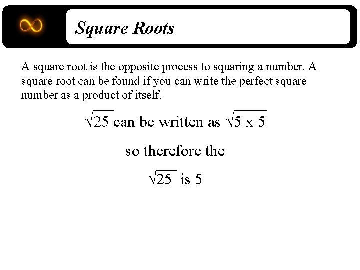 Square Roots A square root is the opposite process to squaring a number. A