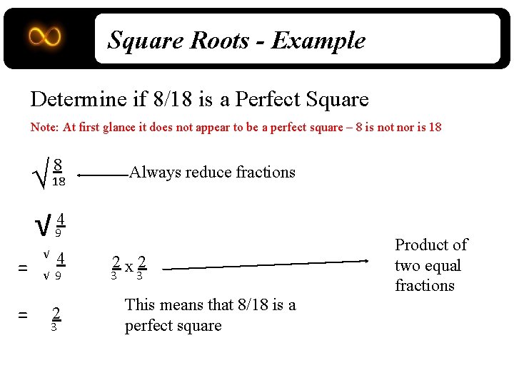 Square Roots - Example Determine if 8/18 is a Perfect Square Note: At first