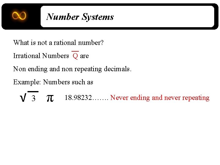 Number Systems What is not a rational number? Irrational Numbers Q are Non ending