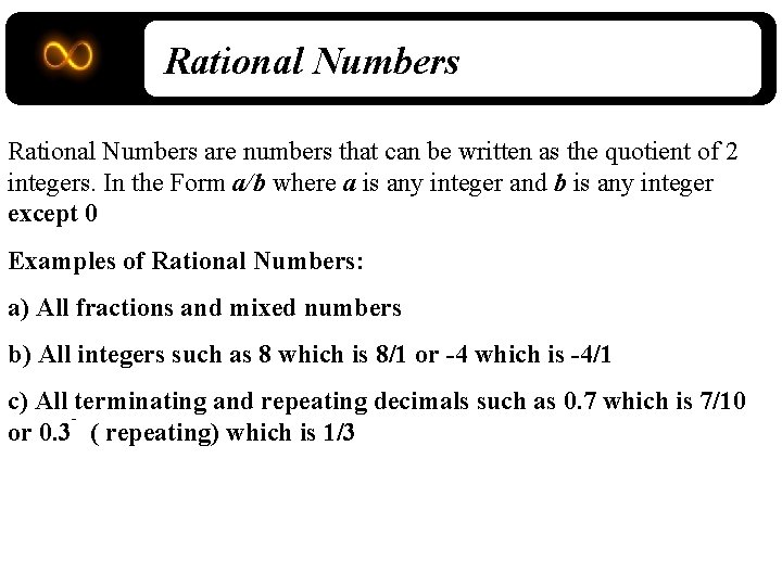 Rational Numbers are numbers that can be written as the quotient of 2 integers.