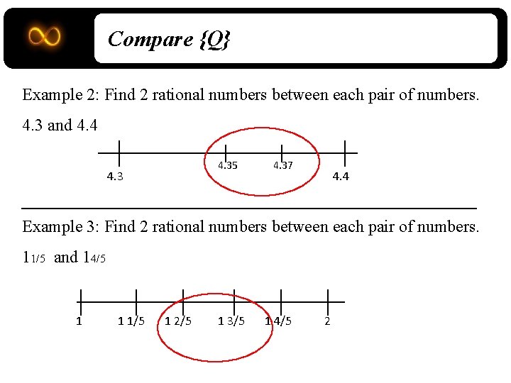 Compare {Q} Example 2: Find 2 rational numbers between each pair of numbers. 4.