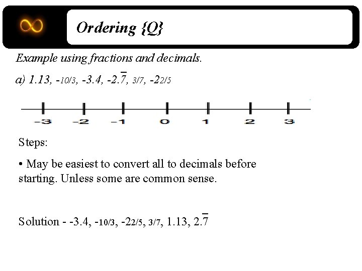 Ordering {Q} Example using fractions and decimals. a) 1. 13, -10/3, -3. 4, -2.