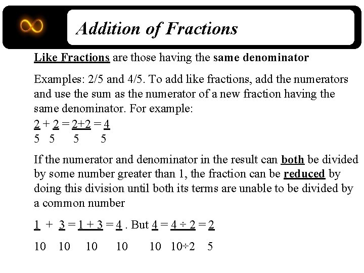 Addition of Fractions Like Fractions are those having the same denominator Examples: 2/5 and