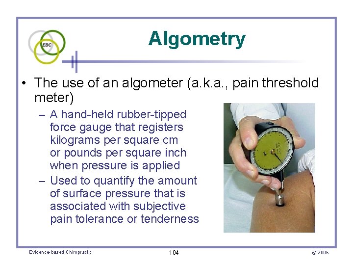 Algometry • The use of an algometer (a. k. a. , pain threshold meter)