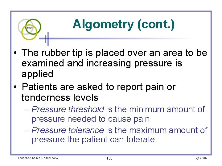 Algometry (cont. ) • The rubber tip is placed over an area to be