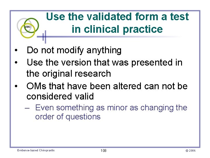 Use the validated form a test in clinical practice • Do not modify anything