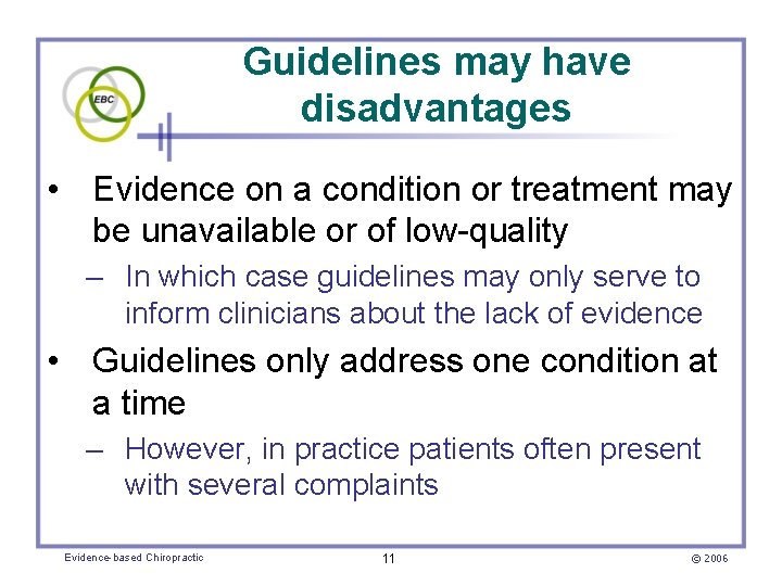 Guidelines may have disadvantages • Evidence on a condition or treatment may be unavailable