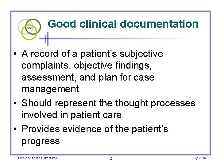 Good clinical documentation • A record of a patient’s subjective complaints, objective findings, assessment,